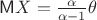 $\mathsf M X = \frac {\alpha} {\alpha - 1} \theta$