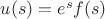 $u(s)=e^s f(s)$