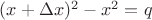 $(x+\Delta x)^2-x^2=q$