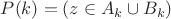 $P(k) = (z\in A_k\cup B_k)$