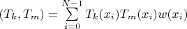 $(T_k,T_m)=\sum\limits_{i=0}^{N-1}T_k(x_i)T_m(x_i)w(x_i)$