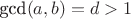 $\text{gcd}(a,b)=d>1$