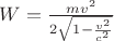 $W=\frac{mv^2}{2\sqrt{1-\frac{v^2}{c^2}}}$
