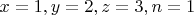 $x = 1, y = 2, z = 3, n = 1$