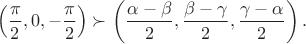 $$\left(\frac{\pi}{2},0,-\frac{\pi}{2}\right)\succ\left(\frac{\alpha-\beta}{2},\frac{\beta-\gamma}{2},\frac{\gamma-\alpha}{2}\right).$$