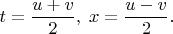 $t = \dfrac{u + v}{2} , \; x = \dfrac{u - v}{2}.$