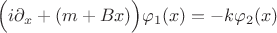 $$ \Big( i\partial_x + (m+Bx)\Big) \varphi_1(x) = -k\varphi_2(x) $$