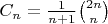 $C_n=\frac {1}{n+1}{2n \choose n}$