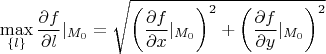 $$\max_{\{l\}} \frac{\partial f}{\partial l}  |_{M_{0}} =  \sqrt{ \left  ( \frac{\partial f}{\partial x} |_{M_{0}} \right )^2 + \left  ( \frac{\partial f}{\partial y} |_{M_{0}} \right )^2}$$