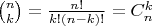 $\binom {n}{k} = \frac {n!}{k!(n - k)!} = C_n^k$