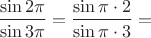 $\dfrac{\sin 2\pi}{\sin 3\pi}=\dfrac{\sin \pi \cdot 2}{\sin \pi\cdot 3}=$