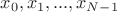 $x_0,x_1,...,x_{N-1}$