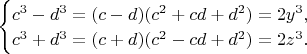 $\begin{equation*}
 \begin{cases}
   c^3-d^3=(c-d)(c^2+cd+d^2)=2y^3, 
   \\
   c^3+d^3=(c+d)(c^2-cd+d^2)=2z^3.
 \end{cases}
\end{equation*}$