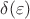 $\delta (\varepsilon )$