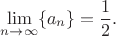 $$\lim_{n \to \infty} \{a_n\} = \frac 1 2.$$