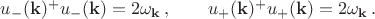$u_{-}(\mathbf{k})^+u_{-}(\mathbf{k})=2\omega_{\mathbf{k}} \, , \qquad u_{+}(\mathbf{k})^+u_{+}(\mathbf{k})=2\omega_{\mathbf{k}} \, .$