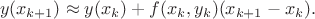 $$
y(x_{k+1}) \approx y(x_k)+f(x_k,y_k)(x_{k+1} - x_k).
$$ $$
y(x_{k+1}) \approx y(x_k)+f(x_k,y_k)(x_{k+1} - x_k).
$$
