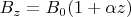 $B_z = B_0 (1+\alpha z)$