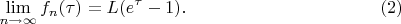 $$\lim_{n\to\infty}f_n(\tau)=L(e^{\tau}-1). \eqno(2)$$