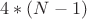 $4*(N-1)$