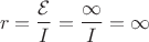 $$r = \frac{\mathcal{E}}{I} = \frac{\infty}{I} = \infty$$