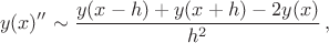 $$y(x)'' \sim \frac{y(x-h)+y(x+h)-2y(x)}{h^2}\,,$$