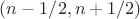 $(n-1/2, n+1/2)$