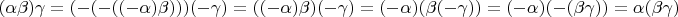 $$(\alpha\beta)\gamma=(-(-((-\alpha)\beta)))(-\gamma)=((-\alpha)\beta)(-\gamma)=(-\alpha)(\beta(-\gamma))=(-\alpha)(-(\beta\gamma))=\alpha(\beta\gamma)$$