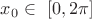 $x_0 \in \ [0,2\pi]$