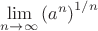$\lim\limits_{n\to\infty}\left(a^n\right)^{1/n}$