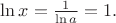 $\ln x=\frac 1{\ln a}=1.$