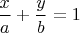 $\dfrac{x}{\vphantom{b}a}+\dfrac{y}{b}=1$