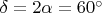 $\delta = 2\alpha = 60^{\circ}$