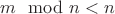 $m \mod n < n$