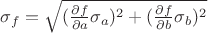 $\sigma_{f}=\sqrt{(\frac{\partial f}{\partial a}\sigma_{a})^2+(\frac{\partial f}{\partial b}\sigma_{b})^2}