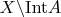 $X\backslash{\rm{Int}}A$