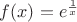 $f(x)=e^{\frac{1}{x}}$