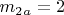 $ m_2_a=2 $