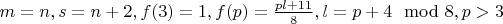 $m=n,s=n+2,f(3)=1, f(p)=\frac{pl+11}{8}, l=p+4\mod 8, p>3$