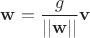 $\bold{w} = \dfrac{g}{||\bold{w}||}\bold{v}$