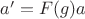 $a'=F(g)a$
