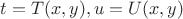 $t = T(x, y), u = U(x,y)$
