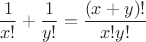 $$
\frac{1}{x!}+\frac{1}{y!}=\frac{(x+y)!}{x!y!}
$$