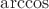 $\arccos $