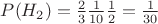 $ P(H_{2}) = \frac{2}{3}\frac{1}{10}\frac{1}{2}=\frac{1}{30}$
