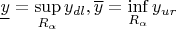 $\underline{y} = \sup\limits_{R_{\alpha}} y_{dl}, \overline{y} = \inf \limits_{R_{\alpha}} y_{ur}$