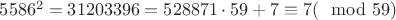$5586^2=31203396=528871\cdot 59+7\equiv 7(\mod 59)$