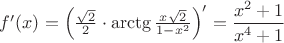 $f'(x)=\left(\frac{\sqrt{2}}{2}\cdot \operatorname{arctg}\frac{x\sqrt{2}}{1-x^2}\right)'=\dfrac{x^2+1}{x^4+1}$