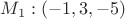 $M_1 : (-1, 3,-5)$