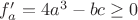 $f'_a=4a^3-bc\ge0$